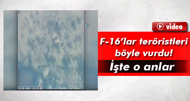 F-16’lar Böyle Vurdu