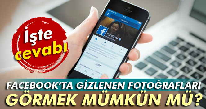 Facebook’ta Gizlenen Fotoğrafları Görmek Mümkün