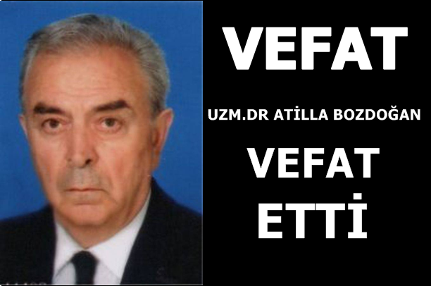 Uzman Dr.Atilla Bozdoğan Vefat Etti