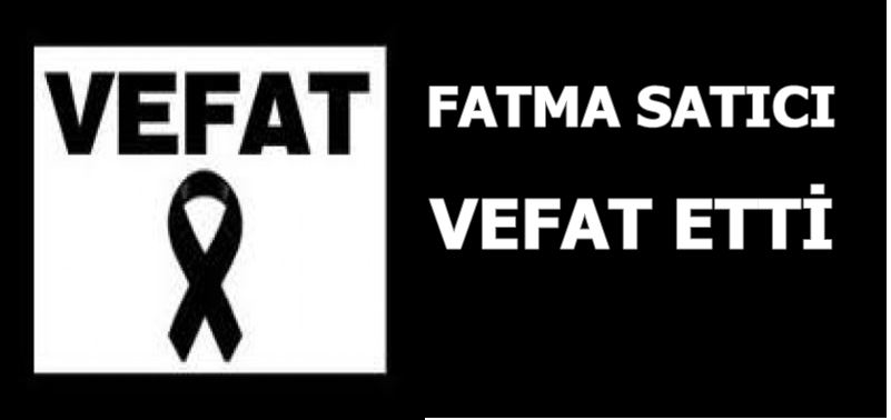 Fatma Satıcı Vefat Etti