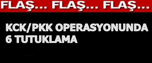 PKK/KCK Operasyonunda 6 Tutuklanma