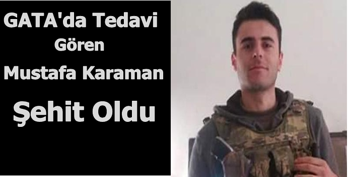 GATA’da Tedavi Gören Karaman Şehit Oldu