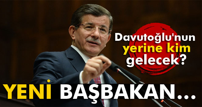 Davutoğlu’nun Yerine Kim Gelecek?