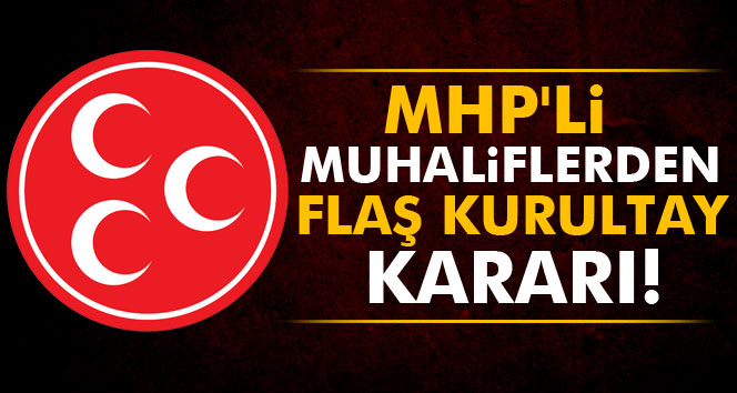 MHP’li Muhaliflerden Flaş Kurultay Kararı!