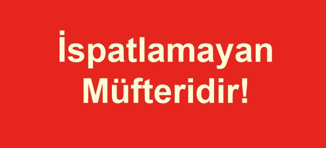 İspatlamayan Müfteridir!