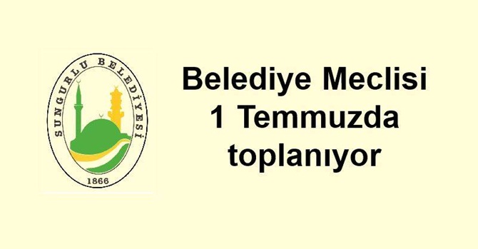 Belediye Meclisi 1 Temmuzda Toplanıyor