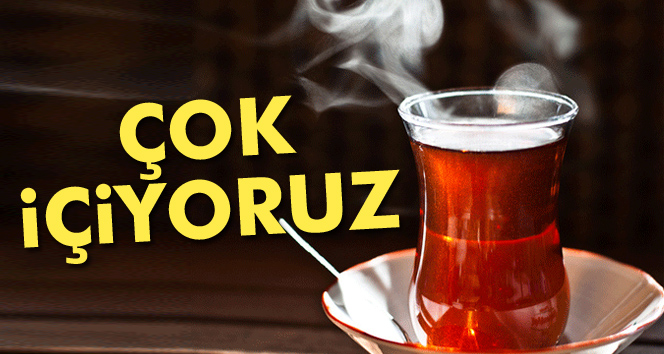 Çayı En Fazla Biz İçiyoruz