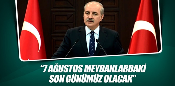 ‘7 Ağustos Meydanlarda Son Gün’