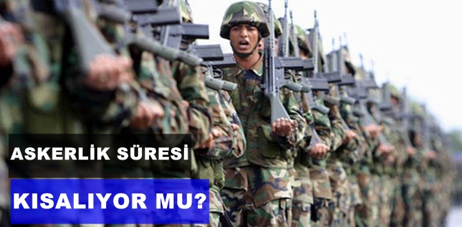 Askerlik Süresi Kısalacak mı?