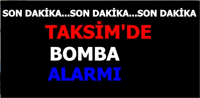 Taksim’de Bomba Alarmı