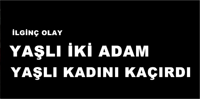 İskilip’te İlginç Kaçırma Olayı