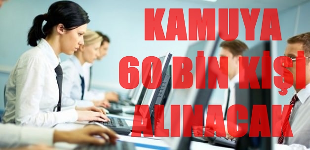 Kamuya 60 Bin Kişi Alınacak