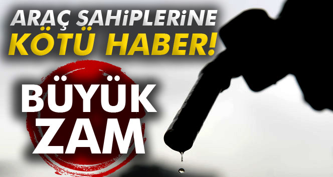 Benzin ve Motorine Büyük Zam