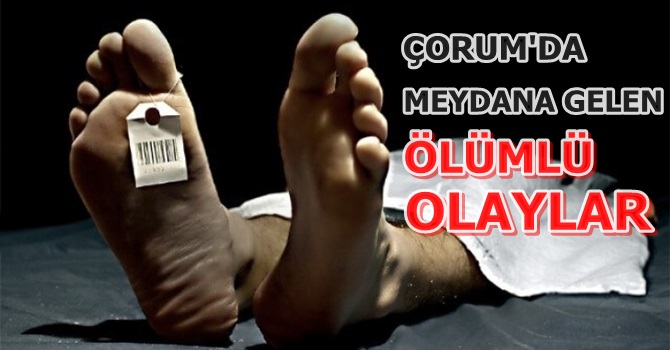 Çorum’da Ölümlü Olaylar Arttı