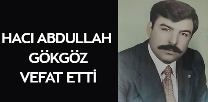 Hacı Abdullah Gökgöz Vefat Etti
