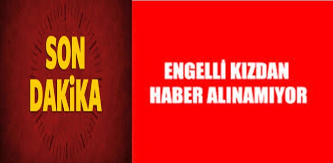 Zihinsel Engelli Kız Kayboldu