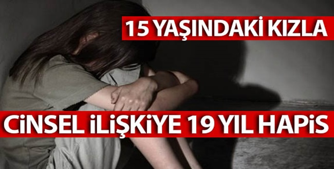 15 Yaşındaki Kızla İlişkiye Girdi