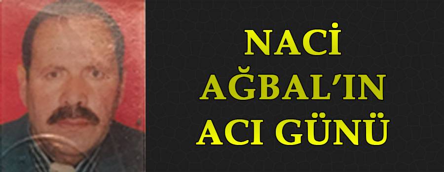 Naci Ağbal’ın Amcası Vefat Etti