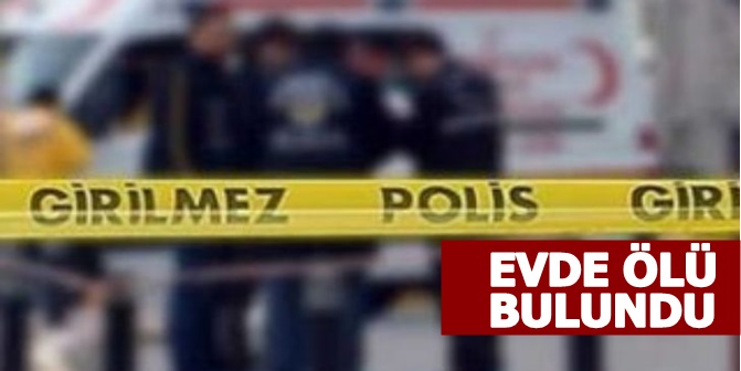 Evinde Ölü Bulundu