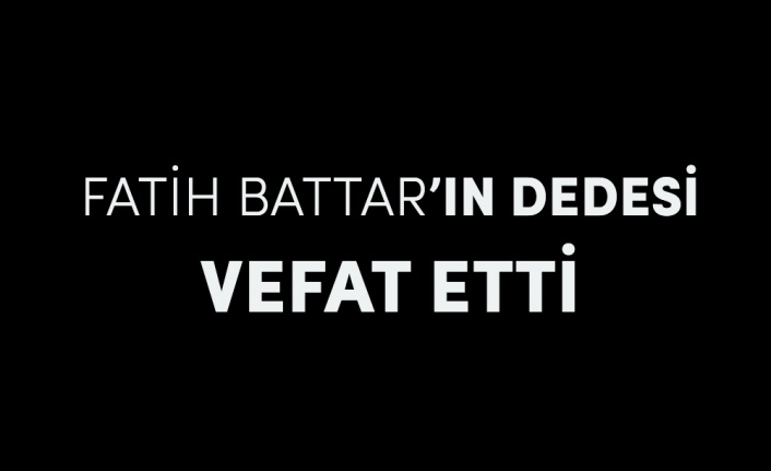 Fatih Battar’ın Dedesi Vefat Etti