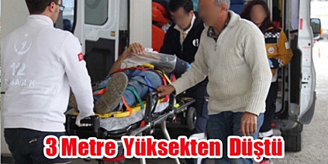 3 Metre Yüksekten Düştü