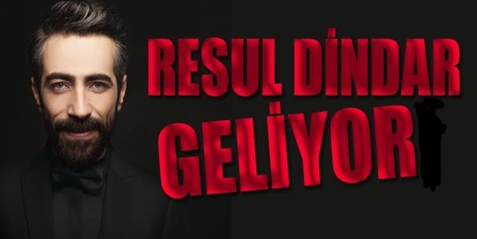 Ünlü Sanatçı Resul Dindar Geliyor