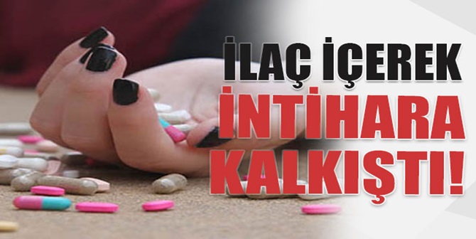 İlaç İçerek, İntihara Kalkıştı
