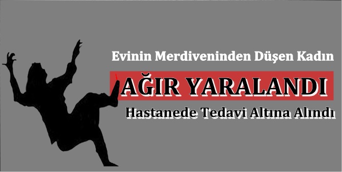 Evinin Merdivenlerinden Düştü