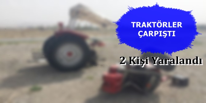Traktörler Çarpıştı : 2 Yaralı