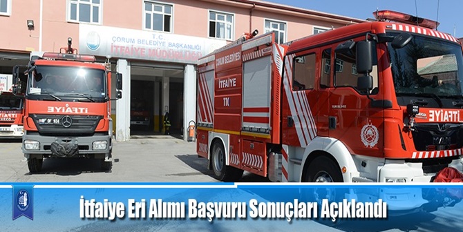 “İtfaiye Eri Alımı” Başvuru Sonuçları Açıklandı