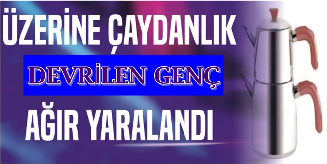 Çaydanlık Üzerine Devrildi