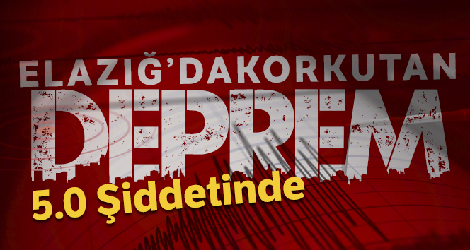 Elazığ’da Korkutan Deprem