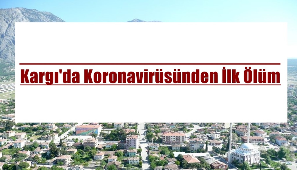 Kargı’da Koronavirüsten İlk Ölüm