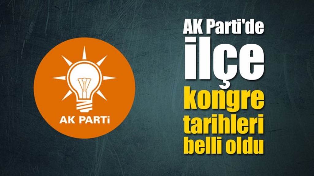 AK Parti’de İlçe Kongre Tarihleri Belli Oldu
