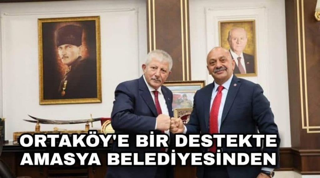 Amasya’dan Ortaköy’e Destek