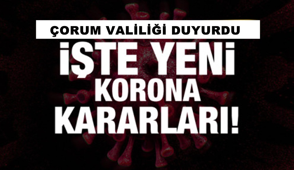 Çorum’da Yeni Korona Virüs Kararları Alındı