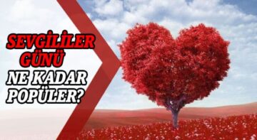 Sevgililer Günü Ne Kadar Popüler?