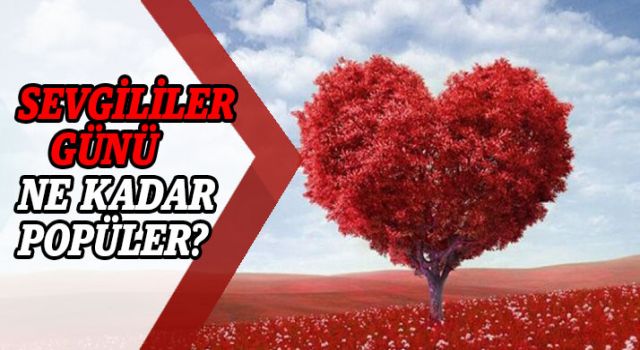 Sevgililer Günü Ne Kadar Popüler?