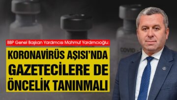 BBP: “Aşılamada Gazetecilere de Öncelik Tanınmalı”