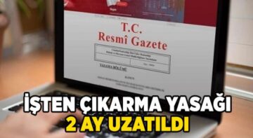 İşten Çıkarma Yasağı 2 Ay Uzatıldı