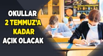 Okullar 2 Temmuz’a Kadar Açık Olacak