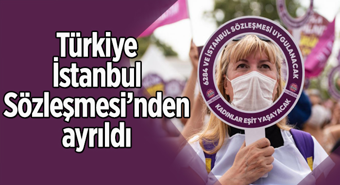 Türkiye, İstanbul Sözleşmesi’nden Ayrıldı