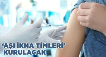 ‘Aşı İkna Timleri’ Kurulacak