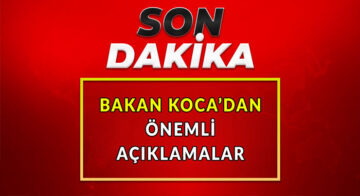 Bakan Koca’dan Önemli Açıklamalar