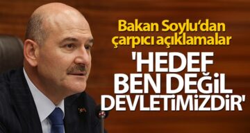 İçişleri Bakanı Süleyman Soylu’dan Önemli Açıklamalar