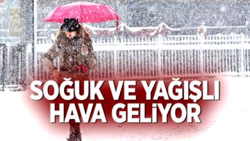 Soğuk ve Yağışlı Hava Geliyor