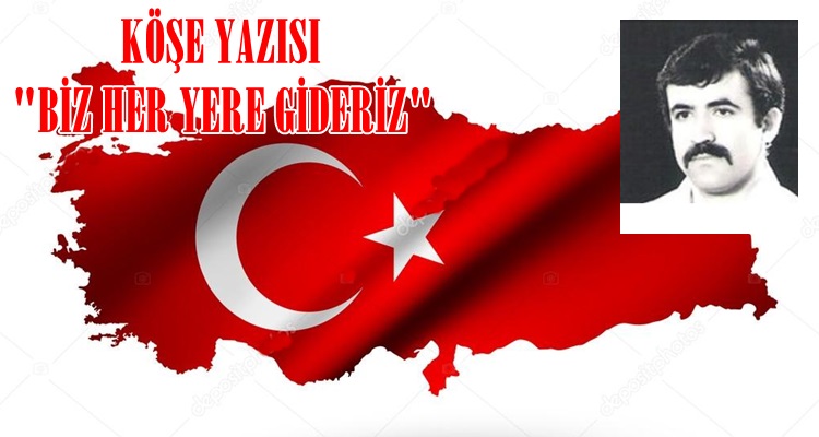 Köşe Yazısı/ Her Yere Gideriz