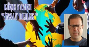 Köşe Yazısı/ İnsan Olmak!