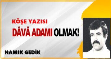 “DAVA ADAMI OLMAK”