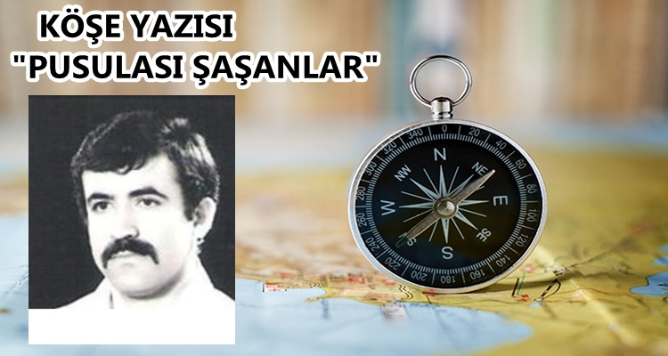 Köşe Yazısı/ Pusulası Şaşanlar